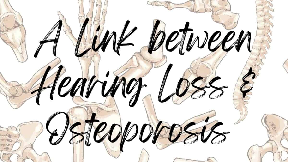 A Link Between Hearing Loss & Osteoporosis